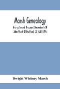 Marsh Genealogy. Giving Several Thousand Descendants Of John Marsh Of Hartford, Ct. 1636-1895. Also Including Some Account Of English Marxhes, And A S