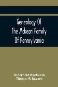 Genealogy Of The Mckean Family Of Pennsylvania: With A Biography Of The Hon. Thomas Mckean