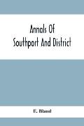 Annals Of Southport And District. A Chronological History Of North Meols From Alfred The Great To Edward Vii