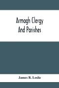 Armagh Clergy And Parishes: Being An Account Of The Clergy Of The Church Of Ireland In The Diocese Of Armagh, From The Earilest Period, With Histo