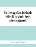 The Genealogical And Encyclopedic History Of The Wheeler Family In America (Volume Ii)