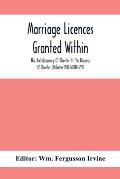 Marriage Licences Granted Within The Archdeaconry Of Chester In The Diocese Of Chester (Volume Vii) 1680-1691