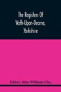 The Registers Of Wath-Upon-Dearne, Yorkshire; Baptisms And Burials, 1598-1778 Marriages, 1598-1779