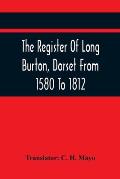 The Register Of Long Burton, Dorset From 1580 To 1812