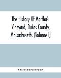 The History Of Martha'S Vineyard, Dukes County, Massachusetts (Volume I)