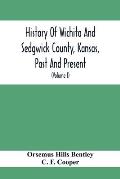 History Of Wichita And Sedgwick County, Kansas, Past And Present, Including An Account Of The Cities, Towns And Villages Of The County (Volume I)