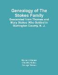 Genealogy Of The Stokes Family: Descended From Thomas And Mary Stokes Who Settled In Burlington County, N. J.