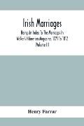 Irish Marriages, Being An Index To The Marriages In Walker'S Hibernian Magazine, 1771 To 1812; With An Appendix, From The Notes Of Sir Arthur Vicars,