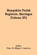 Hampshire Parish Registers. Marriages (Volume Xv)