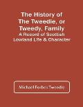 The History Of The Tweedie, Or Tweedy, Family; A Record Of Scottish Lowland Life & Character