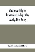 Mayflower Pilgrim Descendants In Cape May County, New Jersey; Memorial Of The Three Hundredth Anniversary Of The Landing Of The Pilgrims At Plymouth,