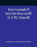 Harper'S Encyclopaedia Of United States History From 485 A.D. To 1905. (Volume Viii)