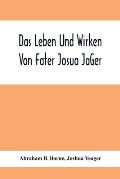 Das Leben Und Wirken Von Fater Josua JäGer: Evangelisch=Lutherischem Prediger Wie Auch Ein Ferzeichnik Seiner AmtsgeschäFte