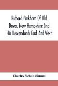 Richard Pinkham Of Old Dover, New Hampshire And His Descendants East And West