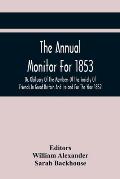 The Annual Monitor For 1853 Or, Obituary Of The Members Of The Society Of Friends In Great Britain And Ireland For The Year 1852