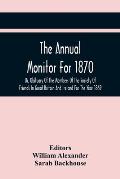 The Annual Monitor For 1870 Or, Obituary Of The Members Of The Society Of Friends In Great Britain And Ireland For The Year 1869