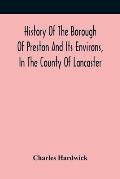 History Of The Borough Of Preston And Its Environs, In The County Of Lancaster