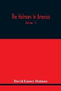 The Holmans In America: Concerning The Descendants Of Solaman Holman Who Settled In West Newbury, Massachusetts, In 1692-3 One Of Whom Is Will