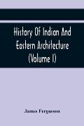 History Of Indian And Eastern Architecture (Volume I)