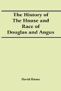The History Of The House And Race Of Douglas And Angus