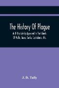 The History Of Plague: As It Has Lately Appeared In The Islands Of Malta, Gozo, Corfu, Cephalonia, Etc. Detailing Important Facts, Illustrati