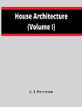 House Architecture (Volume I)
