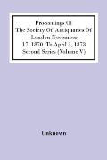 Proceedings Of The Society Of Antiquaries Of London November 17, 1870, To April 3, 1873 Second Series (Volume V)