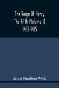 The Reign Of Henry The Fifth (Volume I) 1413-1415