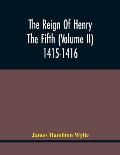 The Reign Of Henry The Fifth (Volume Ii) 1415-1416