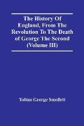The History Of England, From The Revolution To The Death Of George The Second (Volume Iii)