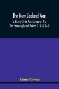 The New Zealand Wars, A History Of The Maori Campaigns And The Pioneering Period (Volume I) (1845-1864)