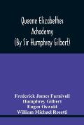 Queene Elizabethes Achademy (By Sir Humphrey Gilbert): A Booke Of Percedence. The Ordering Of A Funerall, &C. Varying Versions Of The Good Wife, The W