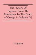 The History Of England, From The Revolution To The Death Of George Ii (Volume Iv)