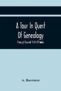 A Tour In Quest Of Genealogy,: Through Several Parts Of Wales, Somersetshire, And Wiltshire, In A Series Of Letters To A Friends In Dublin; Intersper
