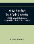 Mission From Cape Coast Castle To Ashantee, With A Statistical Account Of That Kingdom, And Geographical Notices Of Other Parts Of The Interior Of Afr