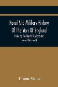 Naval And Military History Of The Wars Of England: Including The Wars Of Scotland And Ireland (Volume I)
