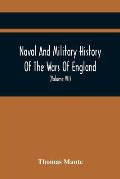 Naval And Military History Of The Wars Of England: From The Roman Invasion To The Termination Of The Late War; Including The Wars Of Scotland And Irel