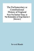 The Parliamentary Or Constitutional History Of England, From The Earliest Times, To The Restoration Of King Charles Ii (Volume I)