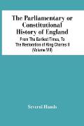 The Parliamentary Or Constitutional History Of England, From The Earliest Times, To The Restoration Of King Charles Ii (Volume Viii)