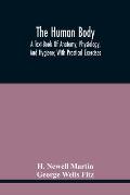 The Human Body; A Text-Book Of Anatomy, Physiology, And Hygiene; With Practical Exercises
