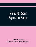 Journal Of Robert Rogers, The Ranger: On His Expedition For Receiving The Capitulation Of Western French Posts (October 20, 1760, To February 14, 1761