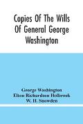 Copies Of The Wills Of General George Washington, The First President Of The United States And Of Martha Washington, His Wife: And Other Interesting R