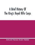 A Brief History Of The King'S Royal Rifle Corps