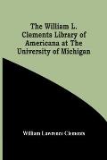 The William L. Clements Library Of Americana At The University Of Michigan