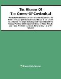 The History Of The County Of Cumberland. And Some Places Adjacent, From The Earliest Accounts To The Present Time: Comprehending The Local History Of