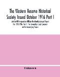 The Western Reserve Historical Society Issued October 1916 Part I. Articles Of Incorporation Officers-Membership Annual Report For 1915-1916; Part Ii.
