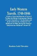 Early Western Travels, 1748-1846: A Series Of Annotated Reprints Of Some Of The Best And Rarest Contemporary Volumes Of Travel: Descriptive Of The Abo