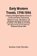 Early Western Travels, 1748-1846: A Series Of Annotated Reprints Of Some Of The Best And Rarest Contemporary Volumes Of Travel: Descriptive Of The Abo