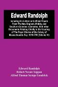 Edward Randolph: Including His Letters And Official Papers From The New England, Middle, And Southern Colonies In America, With Other D