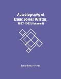 Autobiography Of Isaac Jones Wistar, 1827-1905 (Volume I)
